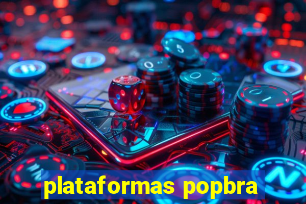 plataformas popbra